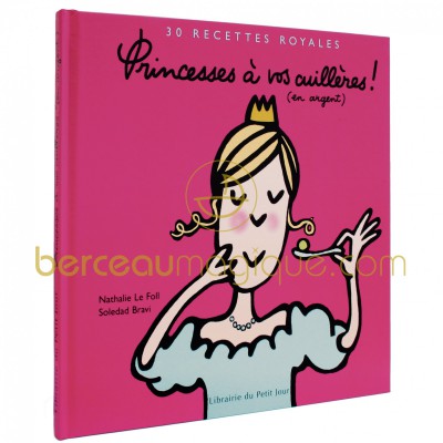 Livre de recettes ''Princesses � vos cuill�res'' par Petit Jour Paris