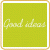 Good Ideas
