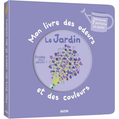 Mon livre des odeurs et des couleurs - le jardin Auzou Editions