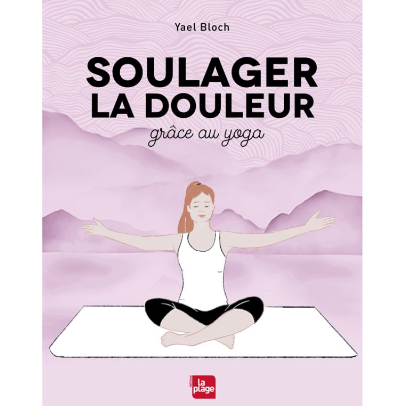 Livre Soulager la douleur grâce au yoga Editions La Plage