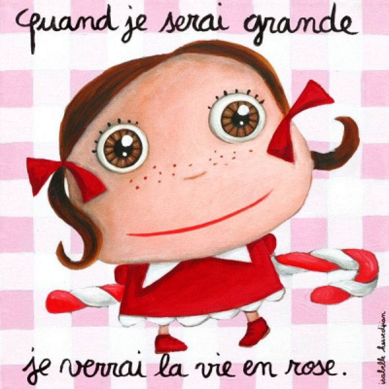 Tableau Quand je serai grande je verrai la vie en rose (100 x 100 cm) Isabelle Kessedjian