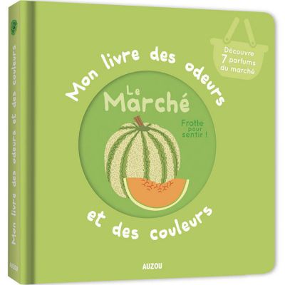 Mon livre des odeurs et des couleurs - le marché Auzou Editions