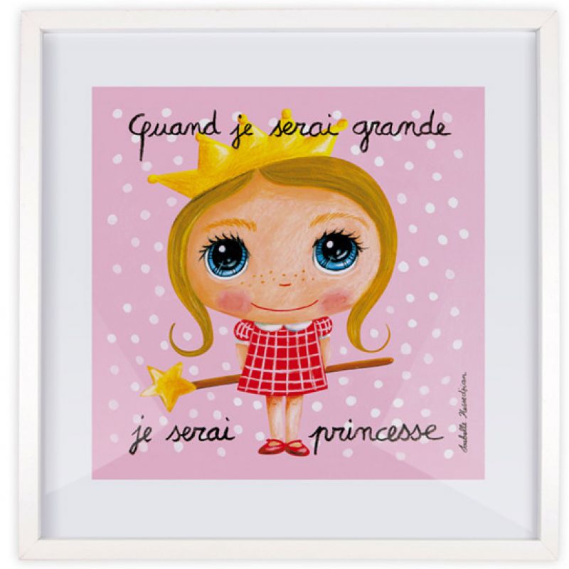 Affiche encadrée Quand je serai grande je serai princesse (30 x 30 cm) Isabelle Kessedjian